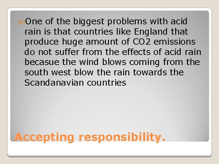  One of the biggest problems with acid rain is that countries like England