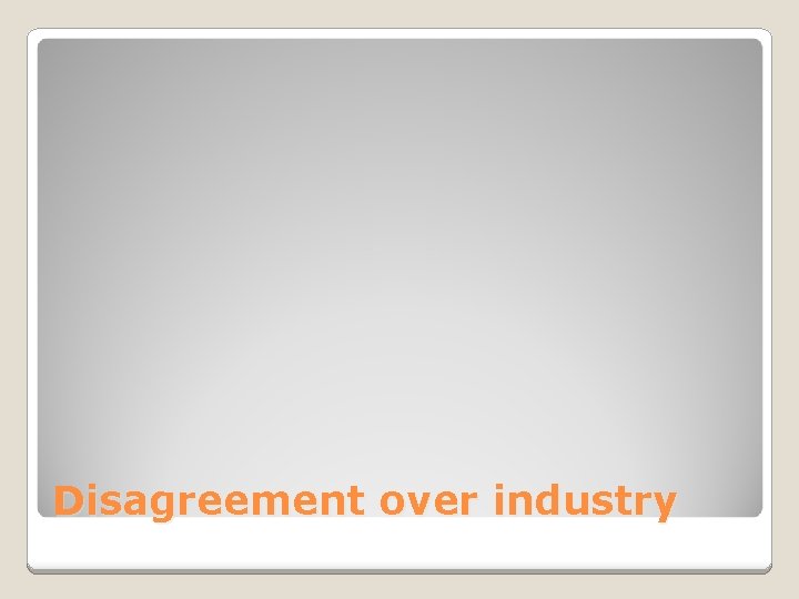 Disagreement over industry 