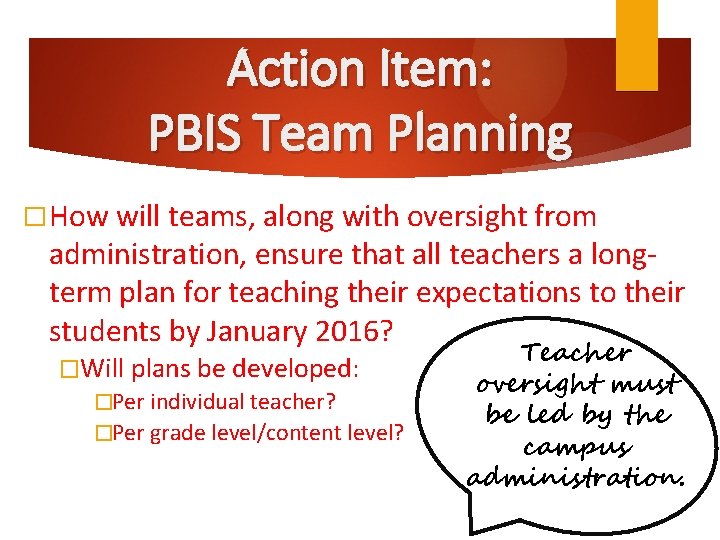 Action Item: PBIS Team Planning � How will teams, along with oversight from administration,