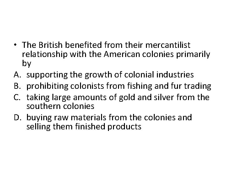  • The British benefited from their mercantilist relationship with the American colonies primarily