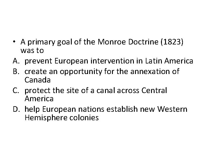  • A primary goal of the Monroe Doctrine (1823) was to A. prevent
