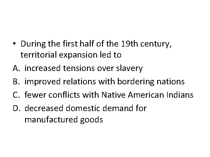  • During the first half of the 19 th century, territorial expansion led