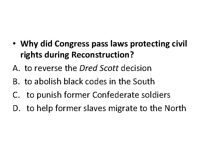  • Why did Congress pass laws protecting civil rights during Reconstruction? A. to