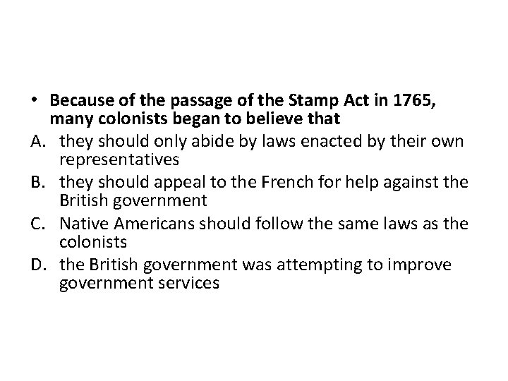  • Because of the passage of the Stamp Act in 1765, many colonists