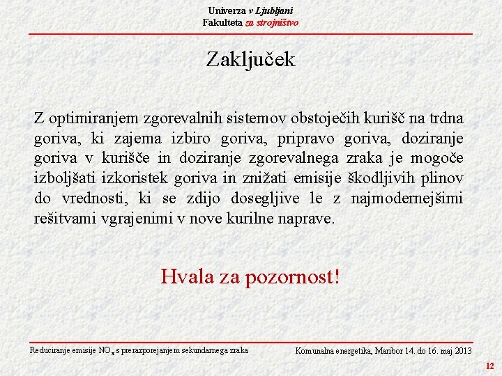 Univerza v Ljubljani Fakulteta za strojništvo Zaključek Z optimiranjem zgorevalnih sistemov obstoječih kurišč na