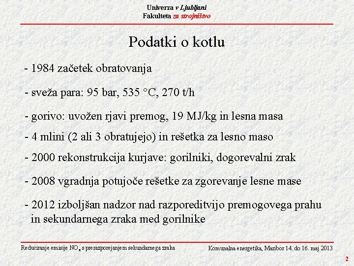 Univerza v Ljubljani Fakulteta za strojništvo Podatki o kotlu - 1984 začetek obratovanja -