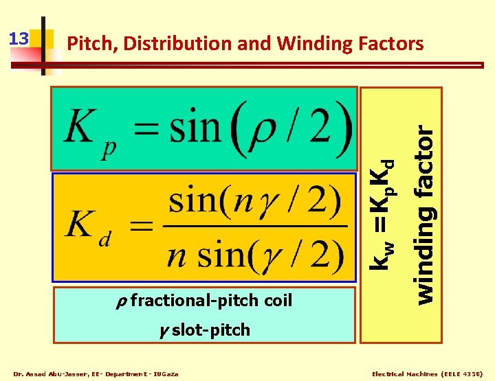 ρ fractional-pitch coil winding factor Pitch, Distribution and Winding Factors kw =Kp. Kd 13