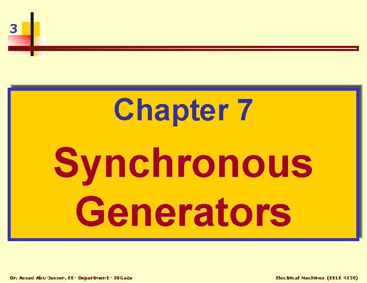 3 Chapter 7 Synchronous Generators Dr. Assad Abu-Jasser, EE- Department - IUGaza Electrical Machines
