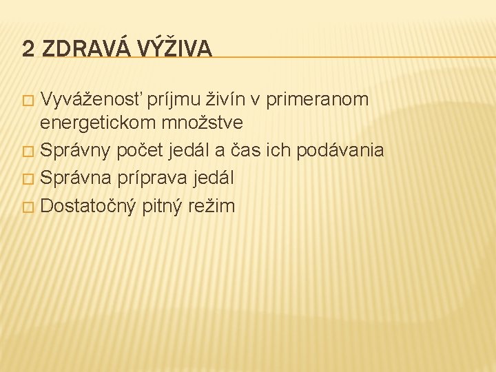 2 ZDRAVÁ VÝŽIVA Vyváženosť príjmu živín v primeranom energetickom množstve � Správny počet jedál