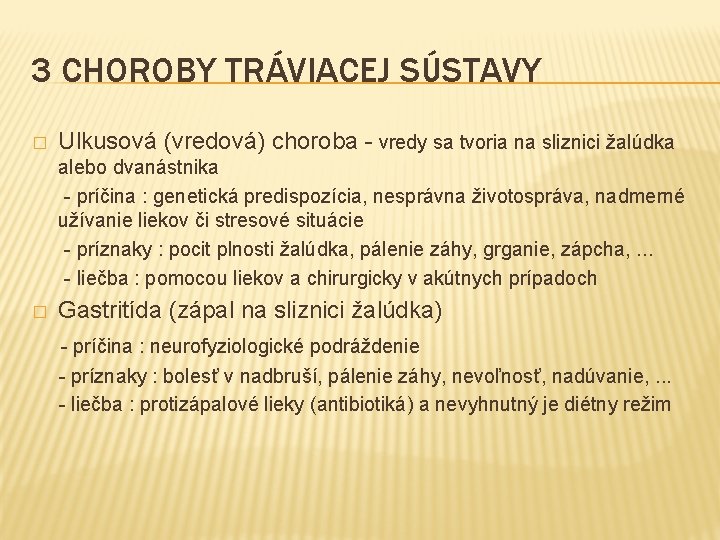 3 CHOROBY TRÁVIACEJ SÚSTAVY � Ulkusová (vredová) choroba - vredy sa tvoria na sliznici