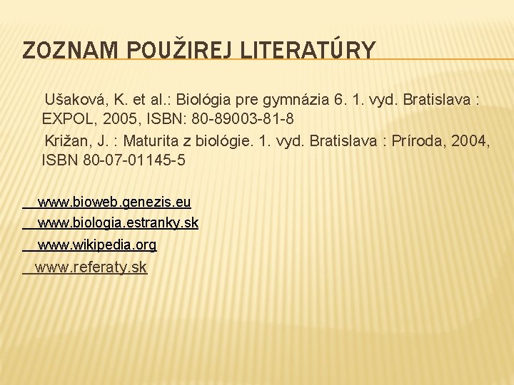ZOZNAM POUŽIREJ LITERATÚRY Ušaková, K. et al. : Biológia pre gymnázia 6. 1. vyd.