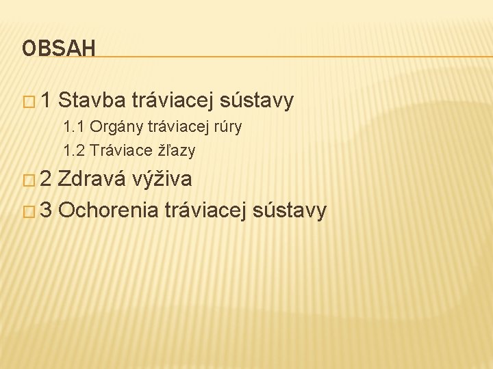 OBSAH � 1 Stavba tráviacej sústavy 1. 1 Orgány tráviacej rúry 1. 2 Tráviace