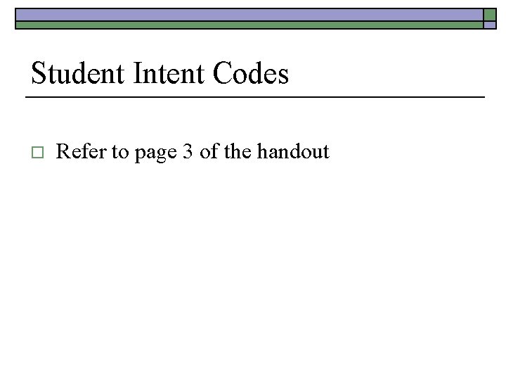 Student Intent Codes o Refer to page 3 of the handout 