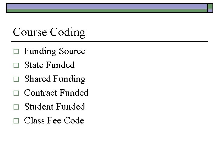 Course Coding o o o Funding Source State Funded Shared Funding Contract Funded Student
