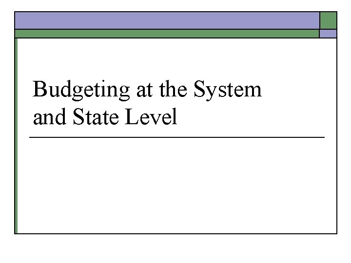 Budgeting at the System and State Level 