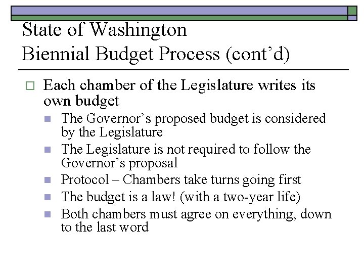 State of Washington Biennial Budget Process (cont’d) o Each chamber of the Legislature writes