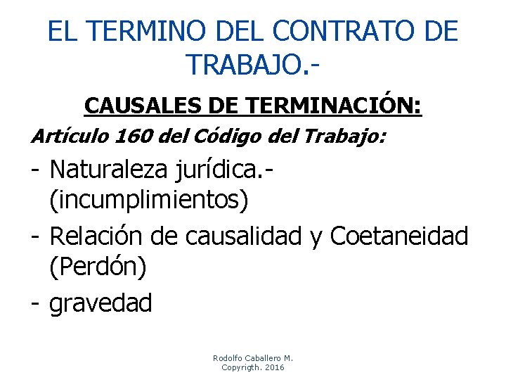 EL TERMINO DEL CONTRATO DE TRABAJO. CAUSALES DE TERMINACIÓN: Artículo 160 del Código del