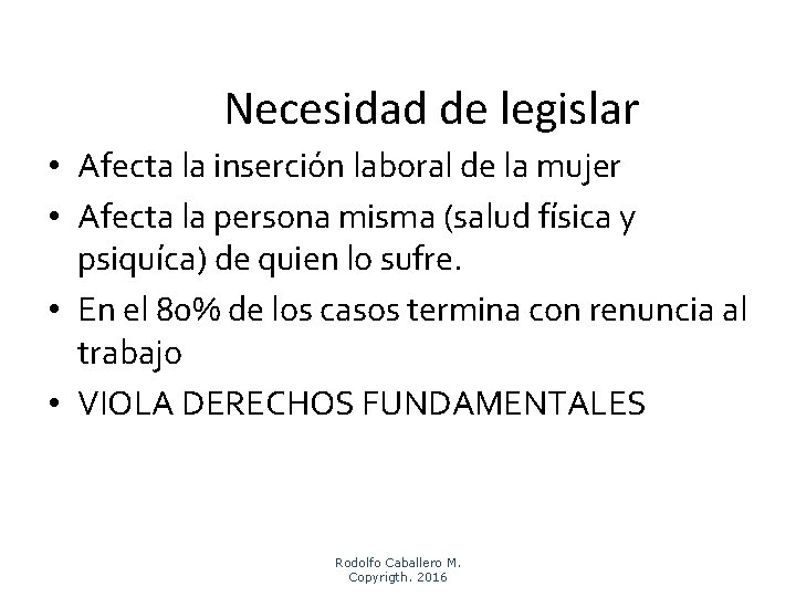 Necesidad de legislar • Afecta la inserción laboral de la mujer • Afecta la