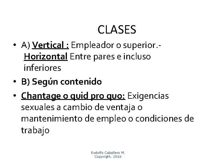 CLASES • A) Vertical : Empleador o superior. Horizontal Entre pares e incluso inferiores
