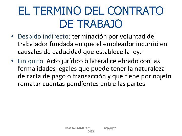 EL TERMINO DEL CONTRATO DE TRABAJO • Despido indirecto: terminación por voluntad del trabajador
