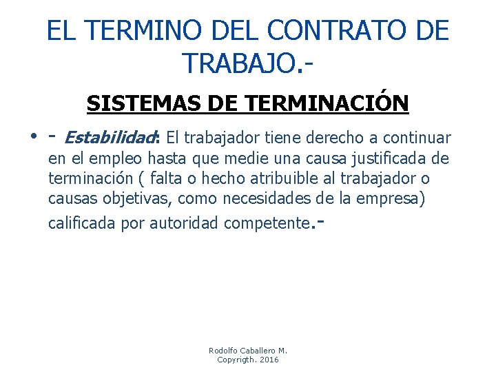 EL TERMINO DEL CONTRATO DE TRABAJO. SISTEMAS DE TERMINACIÓN • - Estabilidad: El trabajador