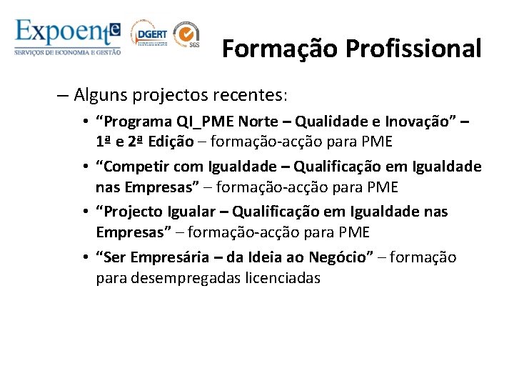 Formação Profissional – Alguns projectos recentes: • “Programa QI_PME Norte – Qualidade e Inovação”