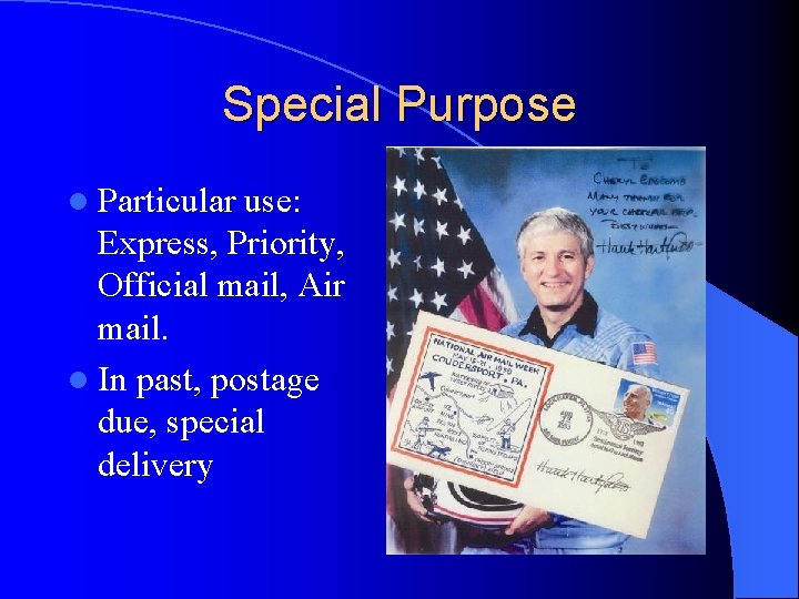 Special Purpose l Particular use: Express, Priority, Official mail, Air mail. l In past,
