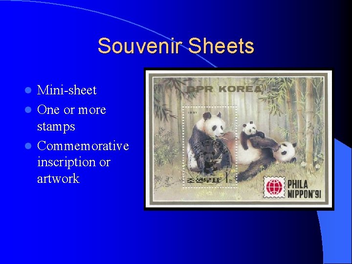 Souvenir Sheets Mini-sheet l One or more stamps l Commemorative inscription or artwork l