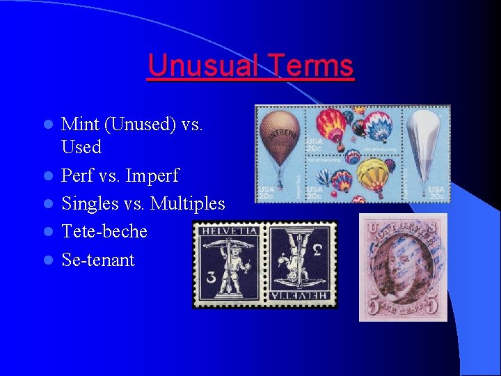Unusual Terms l l l Mint (Unused) vs. Used Perf vs. Imperf Singles vs.