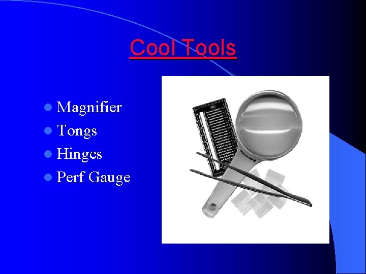 Cool Tools l Magnifier l Tongs l Hinges l Perf Gauge 