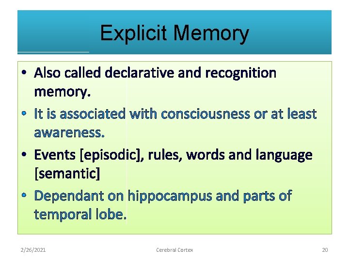 Explicit Memory • Also called declarative and recognition memory. • It is associated with