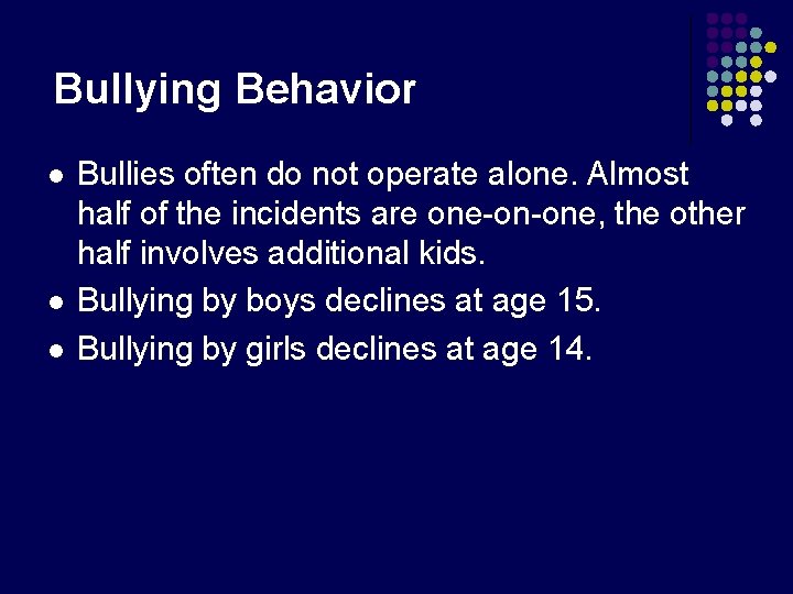 Bullying Behavior l l l Bullies often do not operate alone. Almost half of