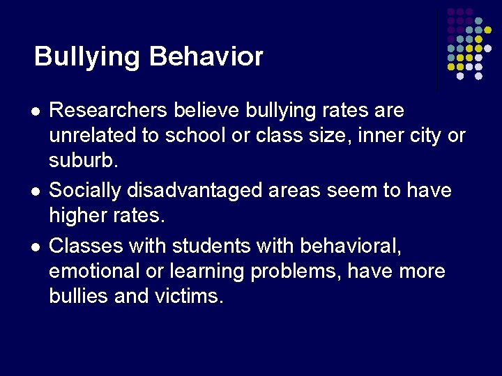 Bullying Behavior l l l Researchers believe bullying rates are unrelated to school or