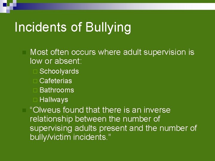 Incidents of Bullying n Most often occurs where adult supervision is low or absent:
