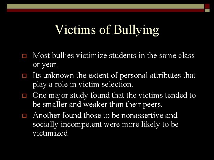 Victims of Bullying o o Most bullies victimize students in the same class or