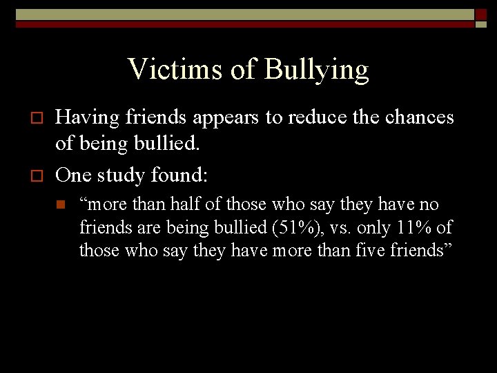 Victims of Bullying o o Having friends appears to reduce the chances of being