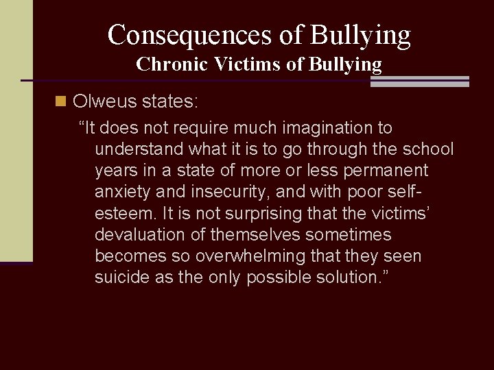 Consequences of Bullying Chronic Victims of Bullying n Olweus states: “It does not require