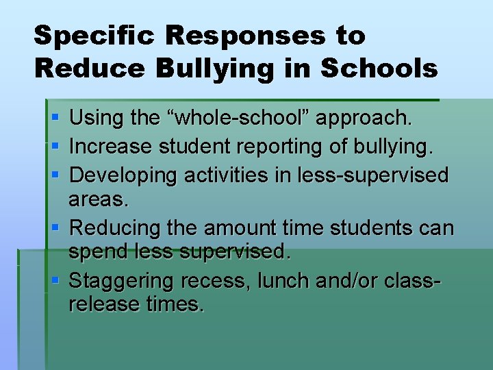 Specific Responses to Reduce Bullying in Schools § § § Using the “whole-school” approach.