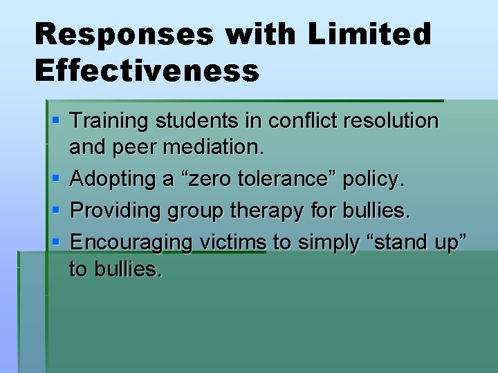 Responses with Limited Effectiveness § Training students in conflict resolution and peer mediation. §