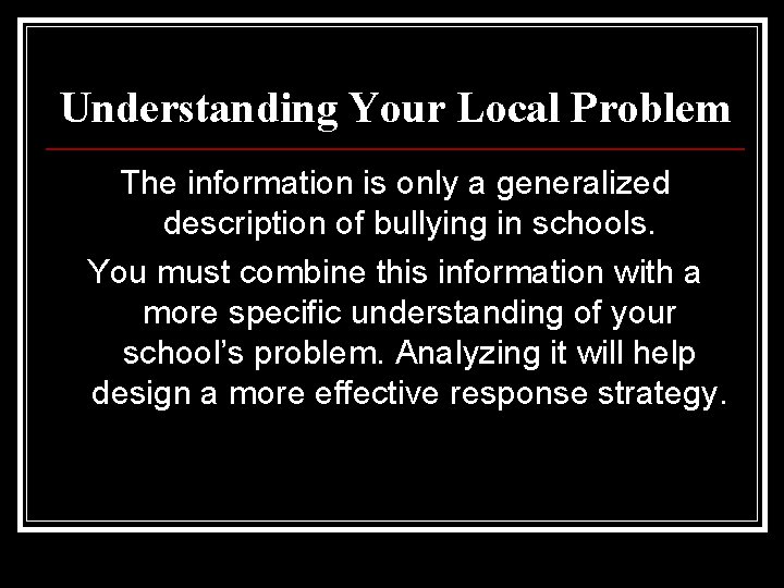 Understanding Your Local Problem The information is only a generalized description of bullying in