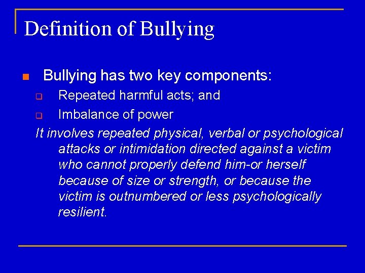 Definition of Bullying has two key components: n Repeated harmful acts; and q Imbalance