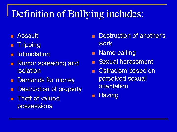 Definition of Bullying includes: n n n n Assault Tripping Intimidation Rumor spreading and