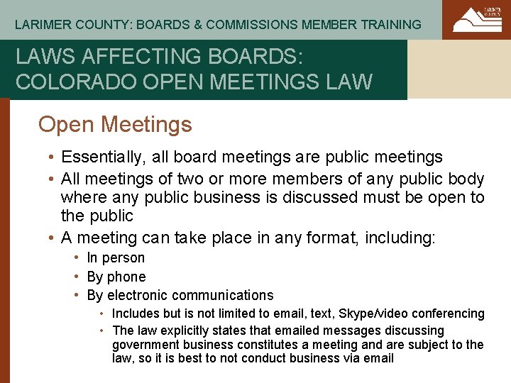 LARIMER COUNTY: BOARDS & COMMISSIONS MEMBER TRAINING LAWS AFFECTING BOARDS: COLORADO OPEN MEETINGS LAW