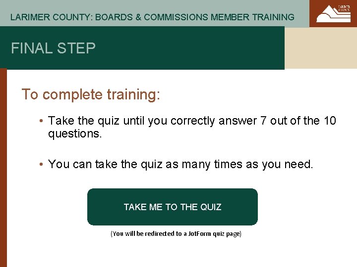 LARIMER COUNTY: BOARDS & COMMISSIONS MEMBER TRAINING FINAL STEP To complete training: • Take