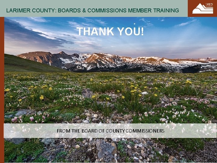 LARIMER COUNTY: BOARDS & COMMISSIONS MEMBER TRAINING THANK YOU! FROM THE BOARD OF COUNTY