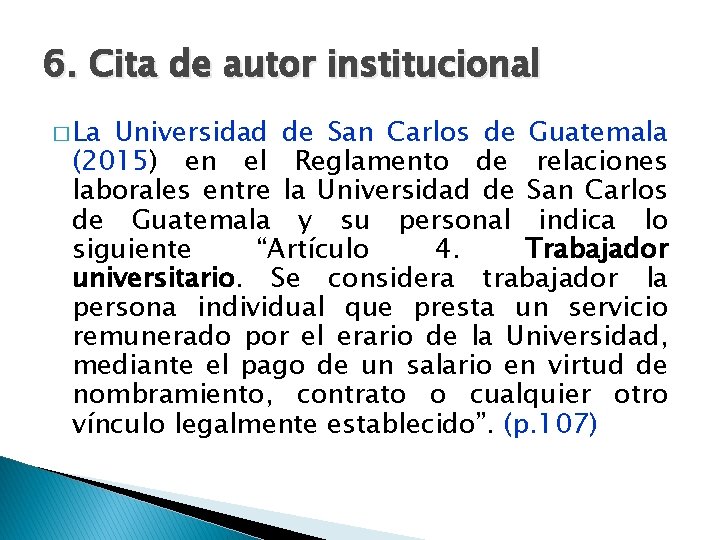 6. Cita de autor institucional � La Universidad de San Carlos de Guatemala (2015)