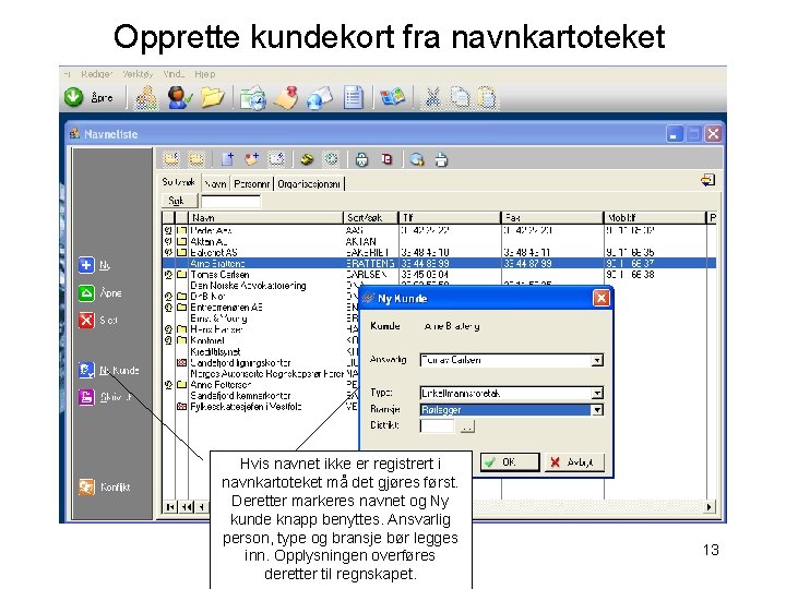 Opprette kundekort fra navnkartoteket Hvis navnet ikke er registrert i navnkartoteket må det gjøres