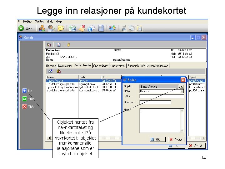 Legge inn relasjoner på kundekortet Objektet hentes fra navnkartoteket og tildeles rolle. På navnkortet