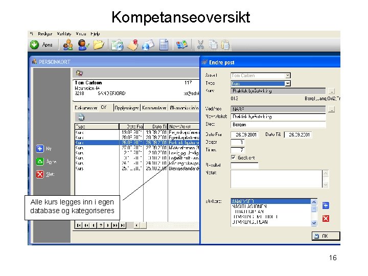 Kompetanseoversikt Alle kurs legges inn i egen database og kategoriseres 16 