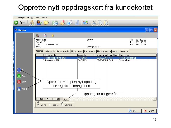 Opprette nytt oppdragskort fra kundekortet Opprette (ev. kopier) nytt oppdrag for regnskapsføring 2005 Oppdrag